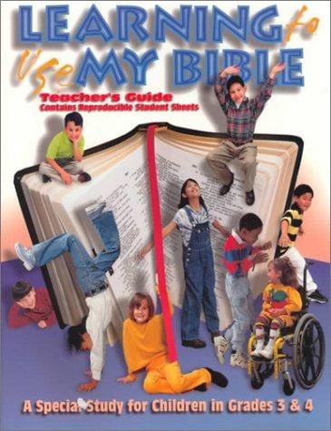 Learning to Use My Bible: A Special Study for Children in Grades 3 & 4