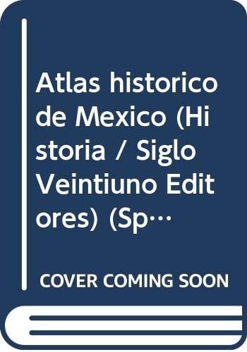 Atlas historico de Mexico (Historia / Siglo Veintiuno Editores)