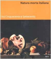 Natura morta italiana tra Cinquecento e Settecento