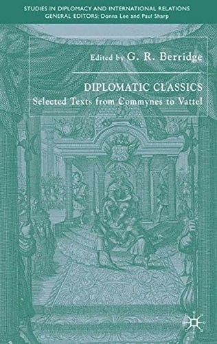 DIPLOMATIC CLASSICS: SELECTED TEXTS FROM COMMYNES TO VATTEL; ED. BY G.R. BERRIDGE