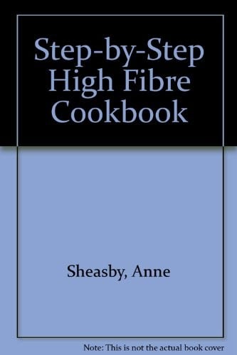 Step-by-step High Fibre Cookbook