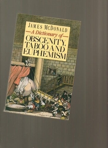 A dictionary of obscenity, taboo & euphemism