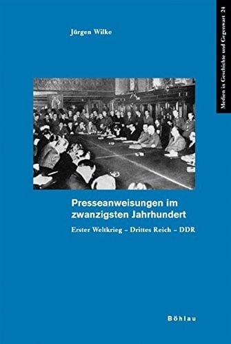 Medien in Geschichte und Gegenwart, Bd. 24: Presseanweisungen im zwanzigsten Jahrhundert: Erster Weltkrieg - Drittes Reich - DDR