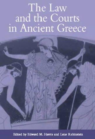 LAW AND THE COURTS IN ANCIENT GREECE; ED. BY EDWARD M. HARRIS