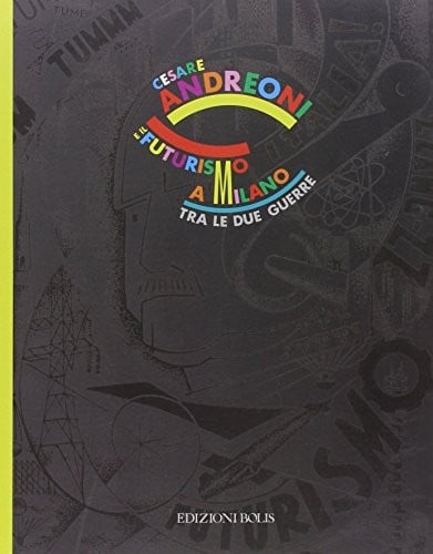Cesare Andreoni e il futurismo a Milano tra le due guerre