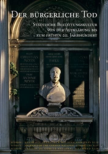 Der b urgerliche Tod: st adtische Bestattungskultur von der Aufkl arung bis zum fr uhen 20. Jahrhundert. Internationale Fachtagung, M unchen, 11. - 13. November 2005