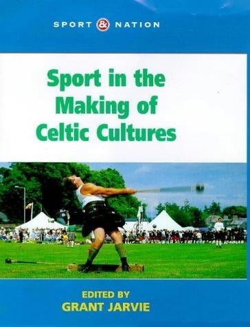 Sport in the Making of Celtic Culture (Sport and Nation)