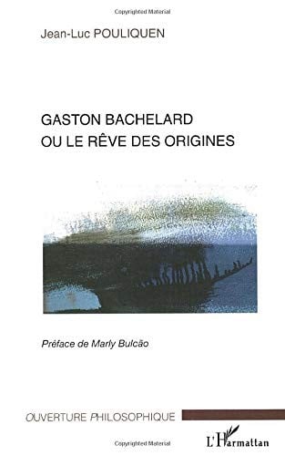 Gaston Bachelard, ou, Le rêve des origines