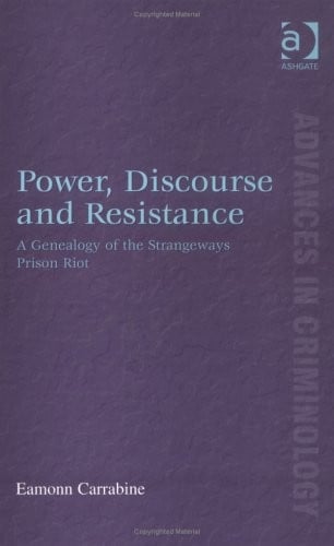 POWER, DISCOURSE AND RESISTANCE: A GENEALOGY OF THE STRANGEWAYS PRISON RIOT