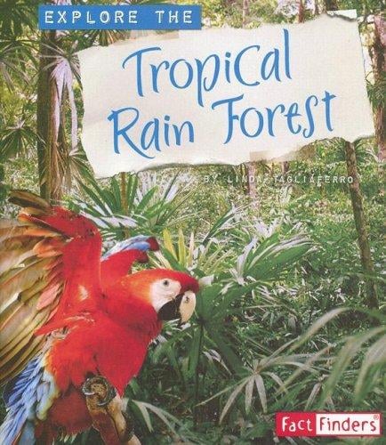 Explore the Tropical Rain Forest (Explore the Biomes)