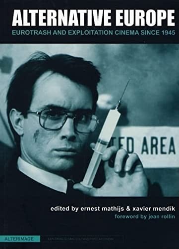 ALTERNATIVE EUROPE: EUROTRASH AND EXPLOITATION CINEMA SINCE 1945; ED. BY XAVIER MENDIK