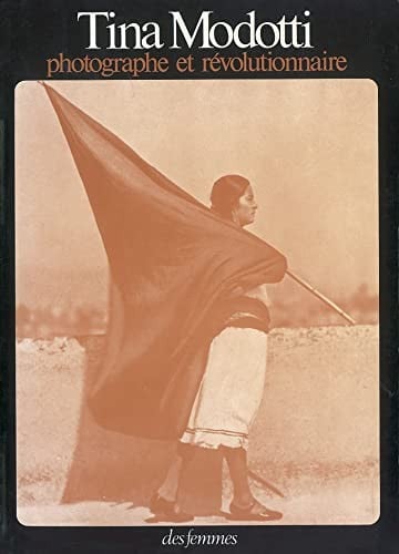 Tina Modotti, photographe et révolutionnaire