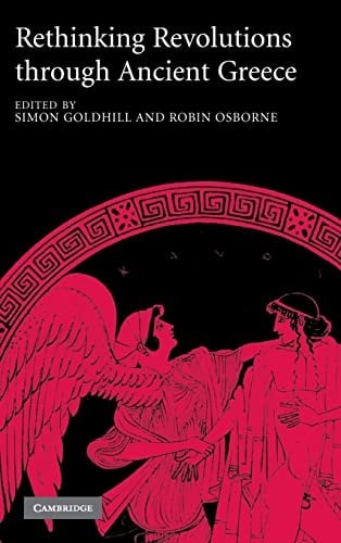 RETHINKING REVOLUTIONS THROUGH ANCIENT GREECE; ED. BY SIMON GOLDHILL