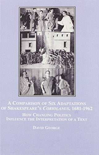 A comparison of six adaptations of Shakespeare's Coriolanus, 1681-1962