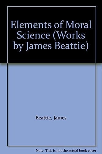 Elements of Moral Science (Works by James Beattie)