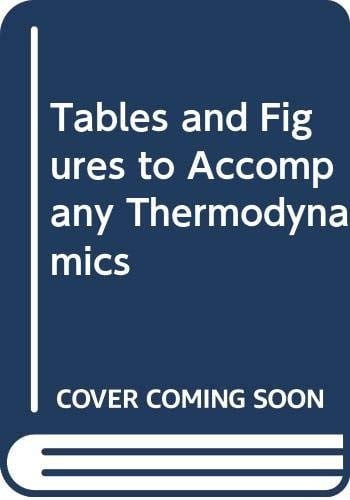 Tables and figures to accompany Thermodynamics