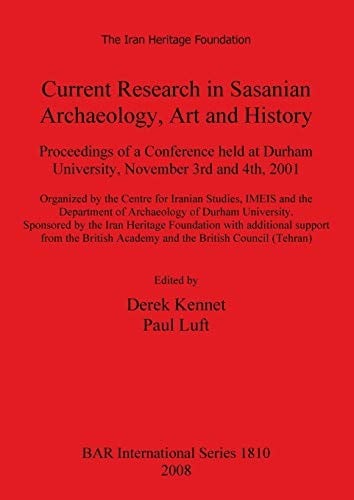 Current research in Sasanian archaeology, art and history