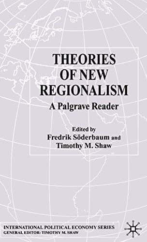 THEORIES OF NEW REGIONALISM: A PALGRAVE READER; ED. BY FREDRIK SODERBAUM