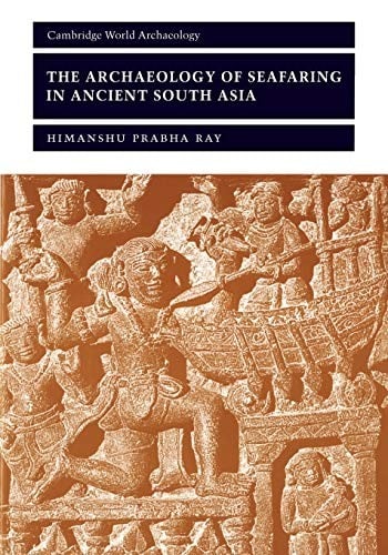 ARCHAEOLOGY OF SEAFARING IN ANCIENT SOUTH ASIA