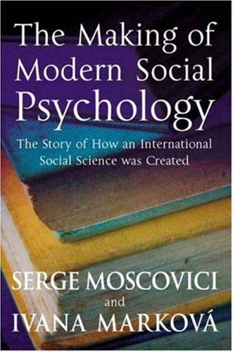 MAKING OF MODERN SOCIAL PSYCHOLOGY: THE HIDDEN STORY OF HOW AN INTERNATIONAL SOCIAL SCIENCE WAS CREATED