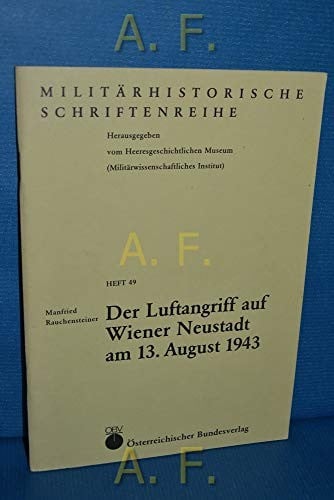 Der Luftangriff auf Wiener Neustadt am13. August 1943