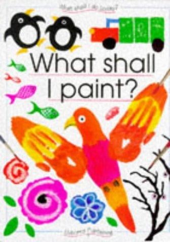 What Shall I Paint (What Shall I Do Today Series)