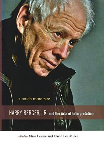 A touch more rare : Harry Berger, Jr., and the arts of interpretation