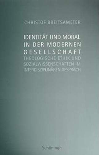 Identit at und Moral in der modernen Gesellschaft: theologische Ethik und Sozialwissenschaften im interdisziplin aren Gespr ach