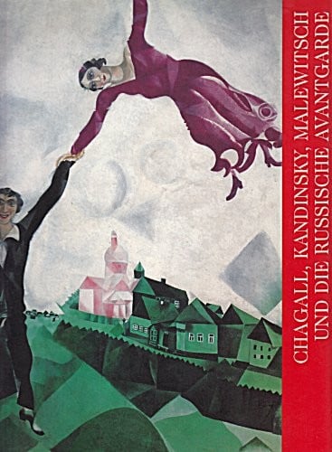 Chagall, Kandinsky, Malewitsch und die russische Avantgarde