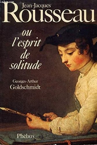Jean-Jacques Rousseau, ou, L'esprit de solitude