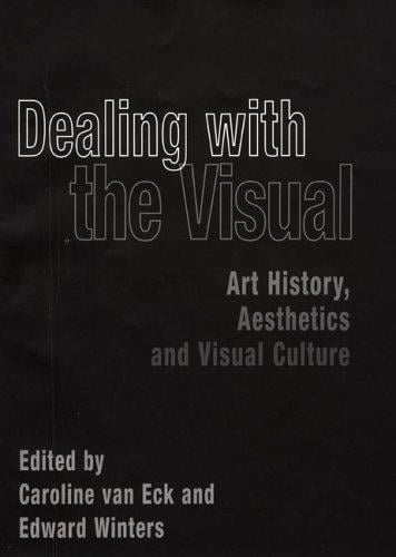 DEALING WITH THE VISUAL: ART HISTORY, AESTHETICS AND VISUAL CULTURE; ED. BY CAROLINE VAN ECK