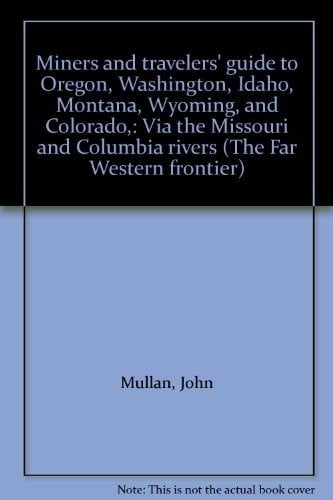 Miners and travelers' guide to Oregon, Washington, Idaho, Montana, Wyoming, and Colorado