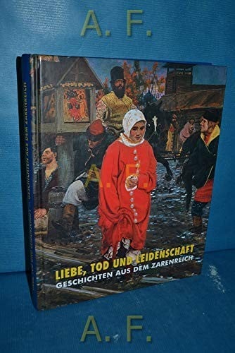 Liebe, Tod und Leidenschaft: Geschichten aus dem Zarenreich. Ausstellung, Kunsthalle Krems, 29.2. - 6.6.2004