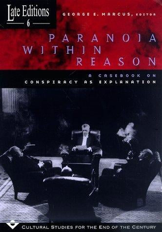 Paranoia within Reason: A Casebook on Conspiracy as Explanation (Late Editions: Cultural Studies for the End of the Century)