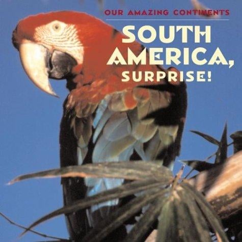 South America, Surprise! (Our Amazing Continents)