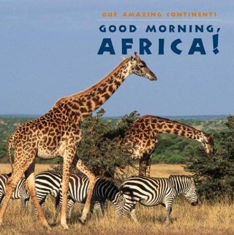 Good Morning, Africa! (Our Amazing Continents)