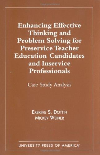 Enhancing effective thinking and problem solving for preservice teacher education candidates and inservice professionals