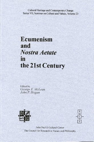 Ecumenism and Nostra Aetate in the 21st Century (Cultural Heritage and Contemporary Change)