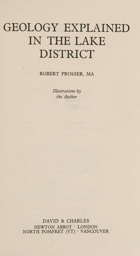 Geology explained in the Lake district, by Robert Prosser
