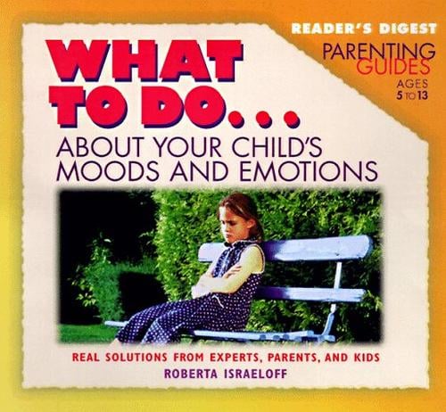 What to do-- about your child's moods and emotions