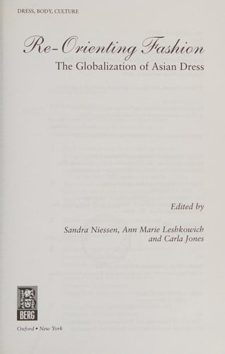 RE-ORIENTING FASHION: THE GLOBALIZATION OF ASIAN DRESS; ED. BY SANDRA NIESSEN
