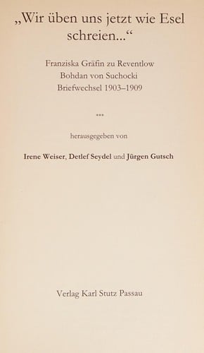 Franziska Gr afin zu Reventlow/Bohdan von Suchocki: Wir  uben uns jetzt wie Esel schreien.... Briefwechsel 1903 - 1909