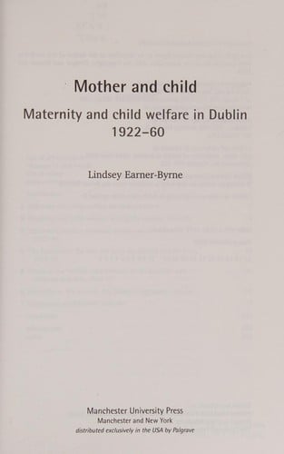 MOTHER AND CHILD: MATERNITY AND CHILD WELFARE IN DUBLIN, 1922-60