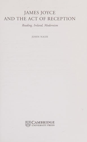 JAMES JOYCE AND THE ACT OF RECEPTION: READING, IRELAND, MODERNISM