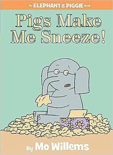 Pigs Make Me Sneeze! (An Elephant and Piggie Book)