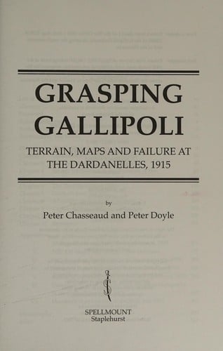 GRASPING GALLIPOLI: TERRAIN, MAPS AND FAILURE AT THE DARDANELLES, 1915