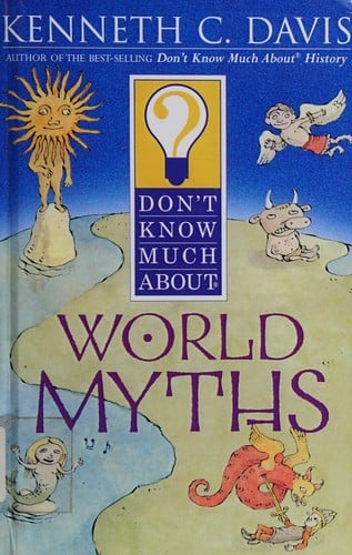 Don't Know Much about World Myths (Don't Know Much About...