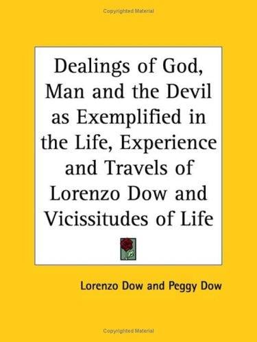 Dealings of God, Man and the Devil as Exemplified in the Life, Experience and Travels of Lorenzo Dow and Vicissitudes of Life