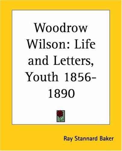 Woodrow Wilson, life and letters