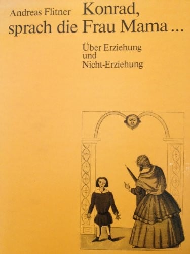 Konrad, sprach die Frau Mama ...